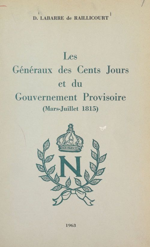 ebook cover of Les généraux des Cents Jours et du gouvernement provisoire, by Dominique Labarre De Raillicourt