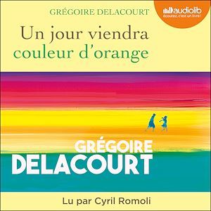 audiobook cover of Un jour viendra couleur d'orange, by Grégoire Delacourt