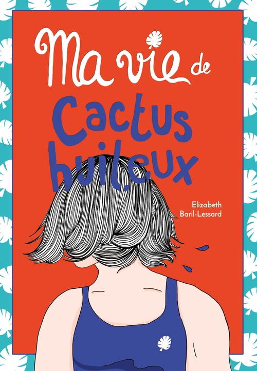 Couverture ebook de Ma vie de cactus huileux, de Élizabeth Baril-Lessard