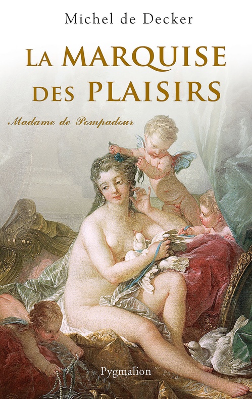 Couverture ebook de La Marquise des plaisirs. Madame de Pompadour, de Michel de Decker