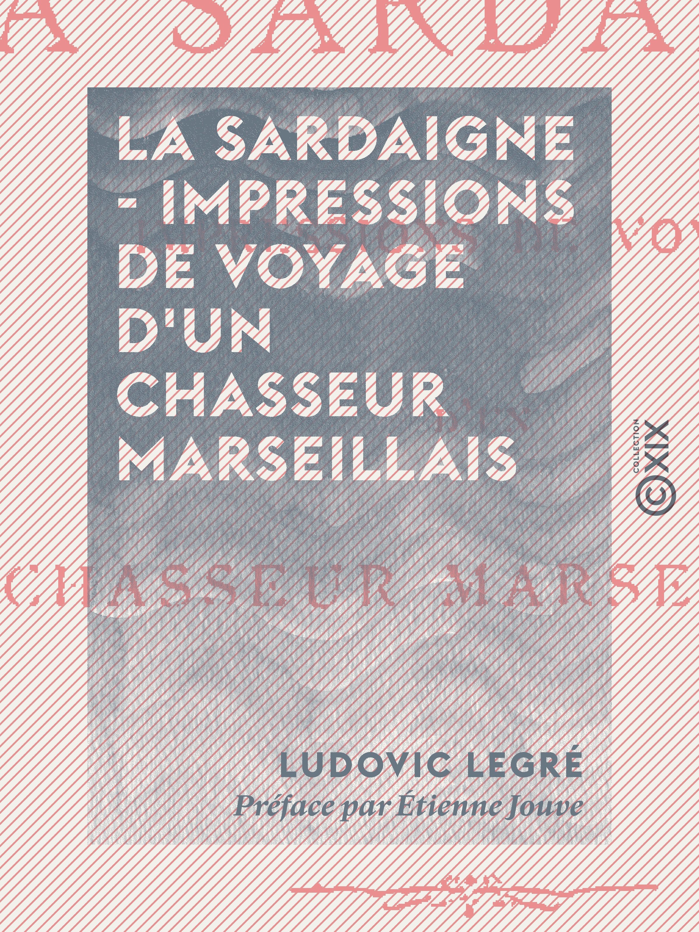 ebook cover of La Sardaigne - Impressions de voyage d'un chasseur marseillais, by Etienne Jouve, Ludovic Legre