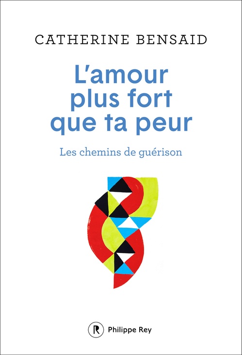 ebook cover of L'amour plus fort que ta peur - Les chemins de guérison, by Catherine Bensaïd