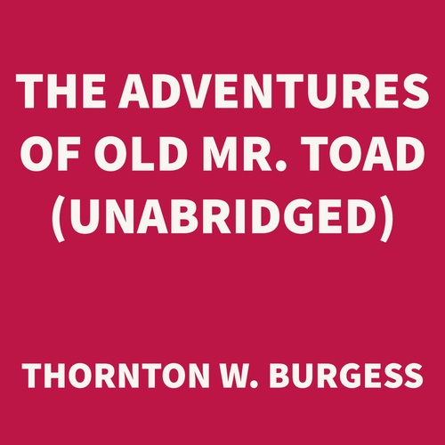 audiobook cover of The Adventures of Old Mr. Toad (UNABRIDGED), by Thornton W. Burgess