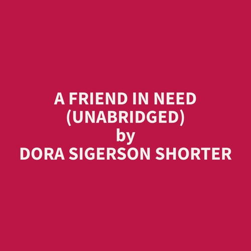 Couverture audiobook de A Friend in Need (Unabridged), de Dora Sigerson Shorter