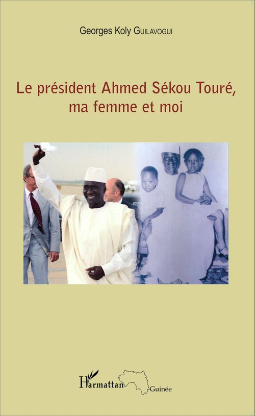 Couverture ebook de Le président Ahmed Sékou Touré, ma femme et moi, de Georges koly Guilavogui