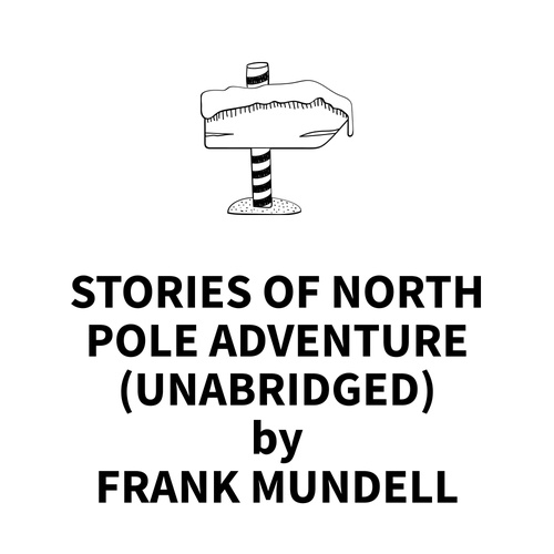 Couverture audiobook de Stories of North Pole Adventure (UNABRIDGED), de Frank Mundell