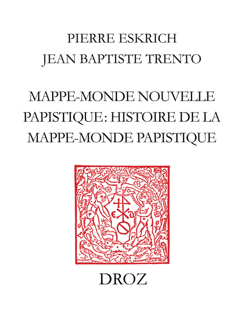 ebook cover of Mappe-monde nouvelle papistique. Histoire de la mappe-monde papistique, en laquelle est déclairé tout ce qui est contenu et pourtraict en la grande table, ou carte de la mappe-monde (Genève, 1566), by Trento Jean Baptiste
