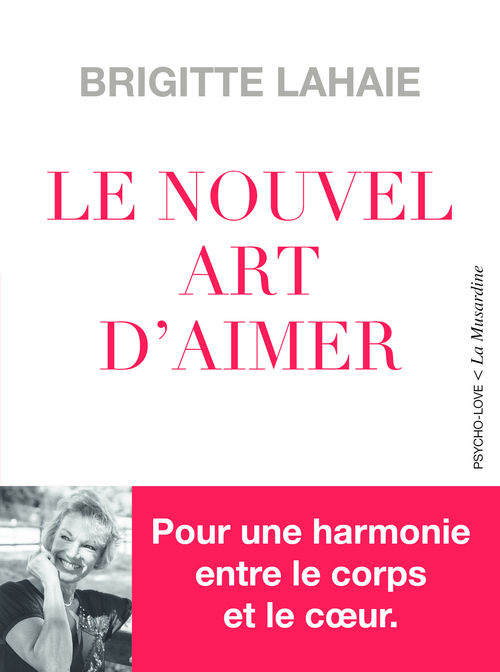 ebook cover of Le Nouvel Art d'aimer - Pour une harmonie entre le corps et le coeur, by Brigitte Lahaie