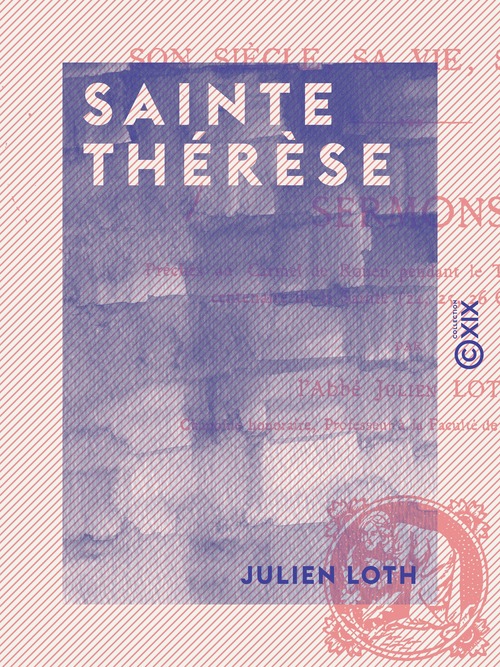 ebook cover of Sainte Thérèse - Son siècle, sa vie, son oeuvre, by Julien Loth