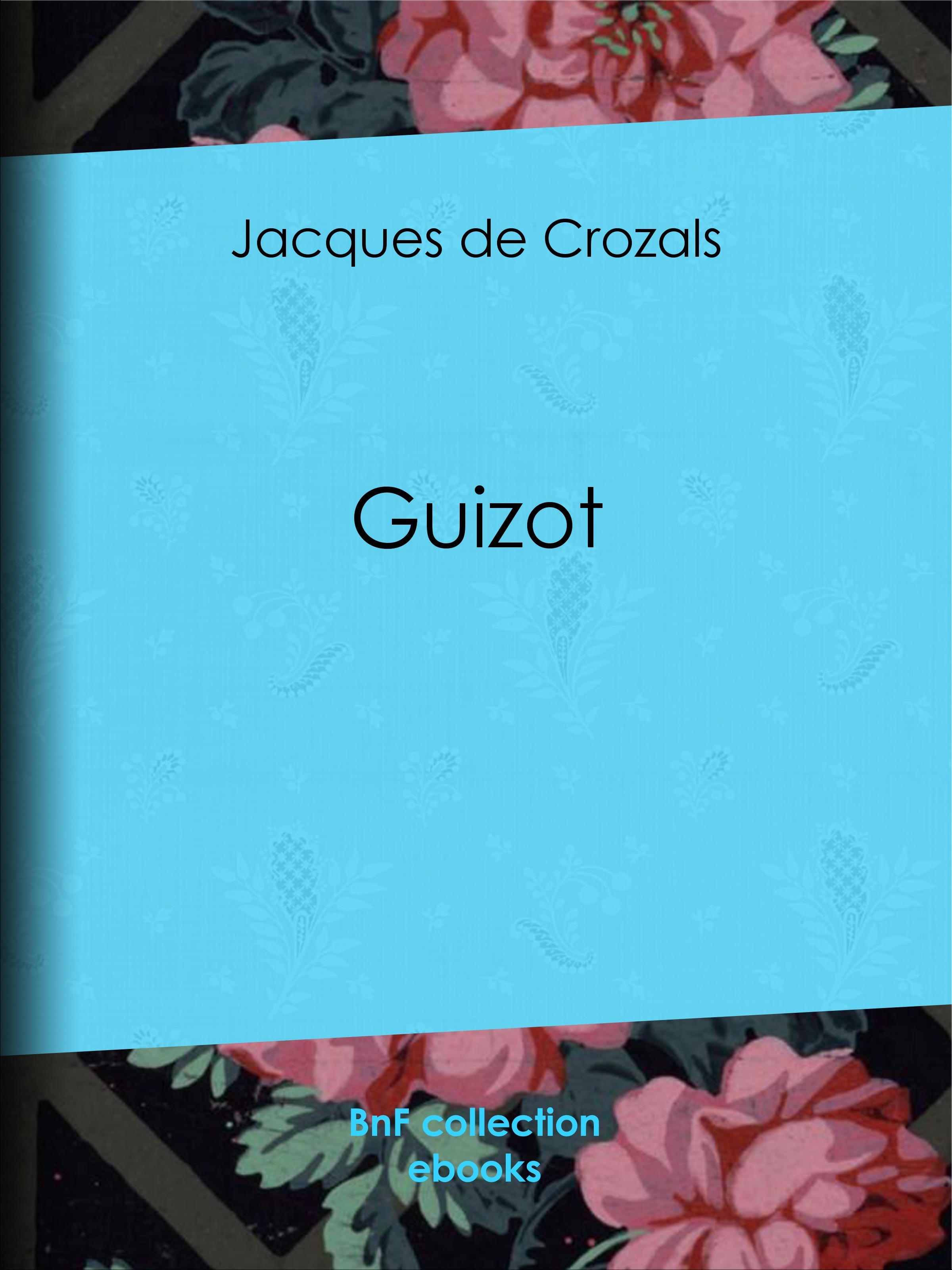 Couverture ebook de Guizot, de Jacques De Crozals