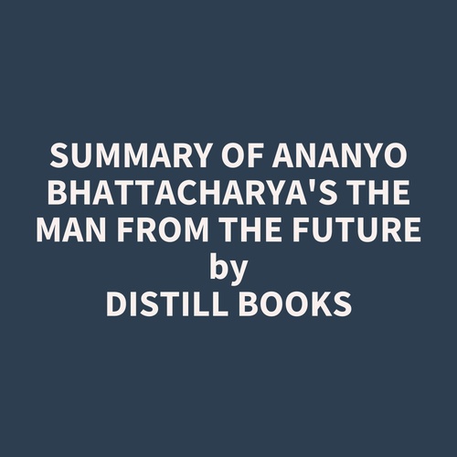 audiobook cover of Summary of Ananyo Bhattacharya's The Man from the Future, by Distill Books