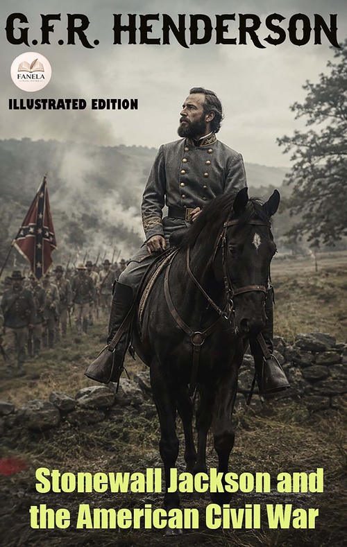 Couverture ebook de Stonewall Jackson and the American Civil War. Illustrated Edition, de G. F. R. Henderson