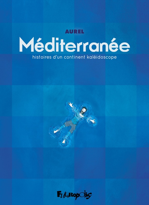 Couverture ebook de Méditerranée. Histoires d'un continent kaléidoscope, de Aurel