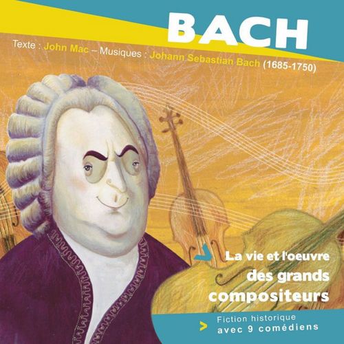 audiobook cover of Bach, la vie et l'oeuvre des grands compositeurs, by John Mac