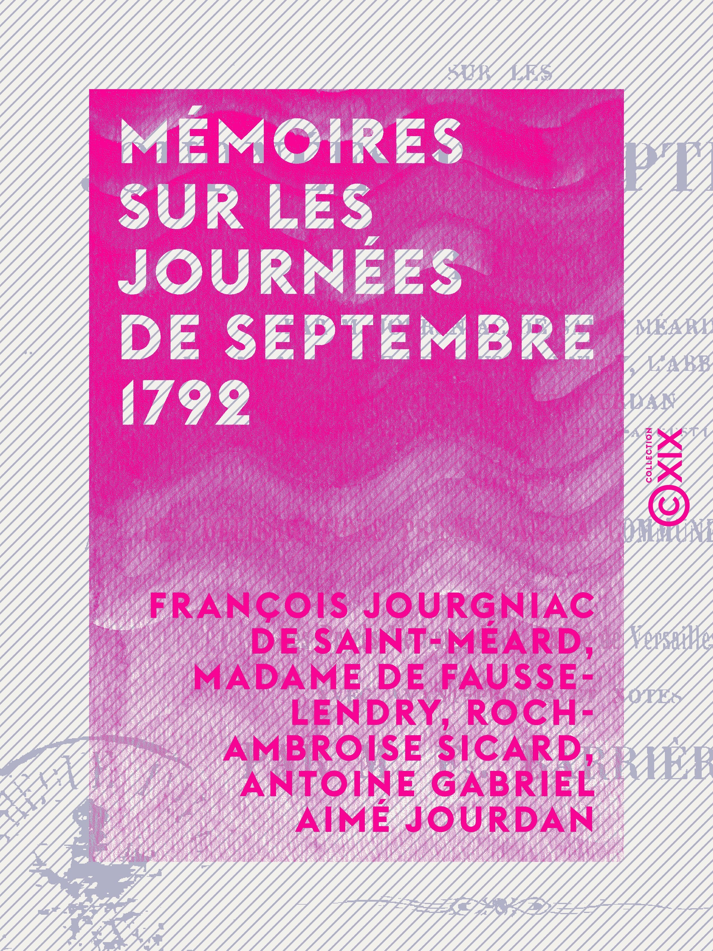 ebook cover of Mémoires sur les journées de septembre 1792 - Suivis des délibérations prises par la commune de Paris et des procès verbaux de la mairie de Versailles, by Antoine Gabriel Aime Jourdan, François, Francois Jourgniac De Saint-Meard