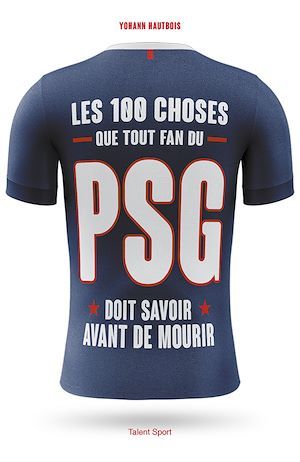 ebook cover of PSG - Les 100 choses que tout fan du PSG doit savoir avant de mourir, by Yohann Hautbois
