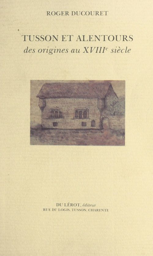 Couverture ebook de Tusson et alentours, des origines au XVIIIe siècle (1), de Roger Ducouret
