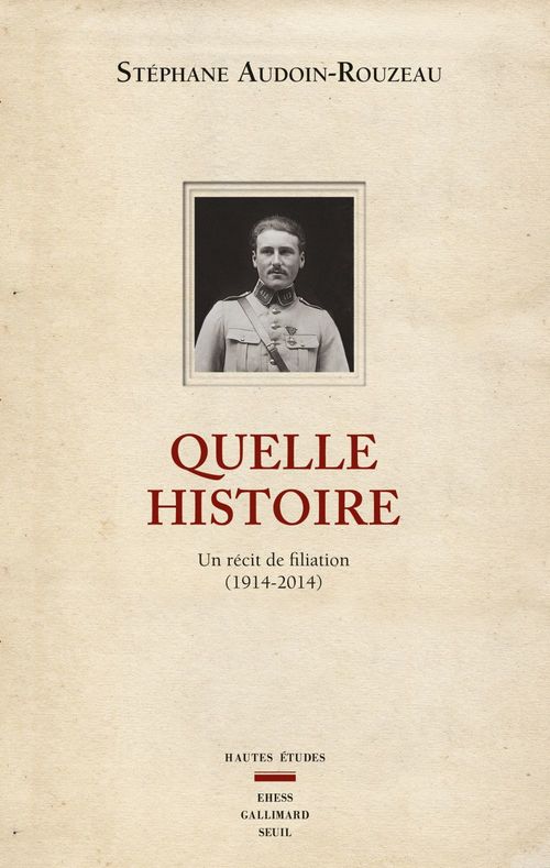 Couverture ebook de Quelle histoire. Un récit de filiation (1914-2014), de Stéphane Audoin-Rouzeau
