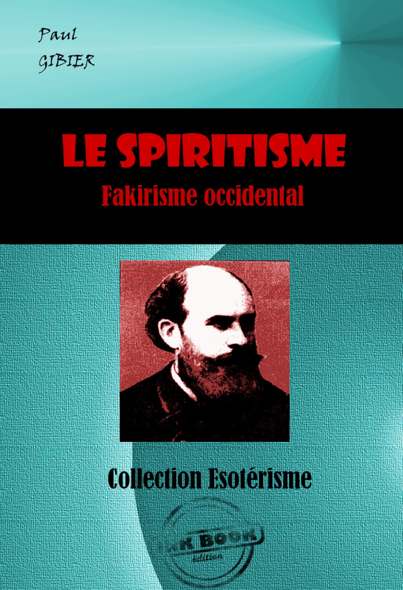 Couverture ebook de Le Spiritisme. Fakirisme occidental [édition intégrale revue et mise à jour], de Paul Gibier