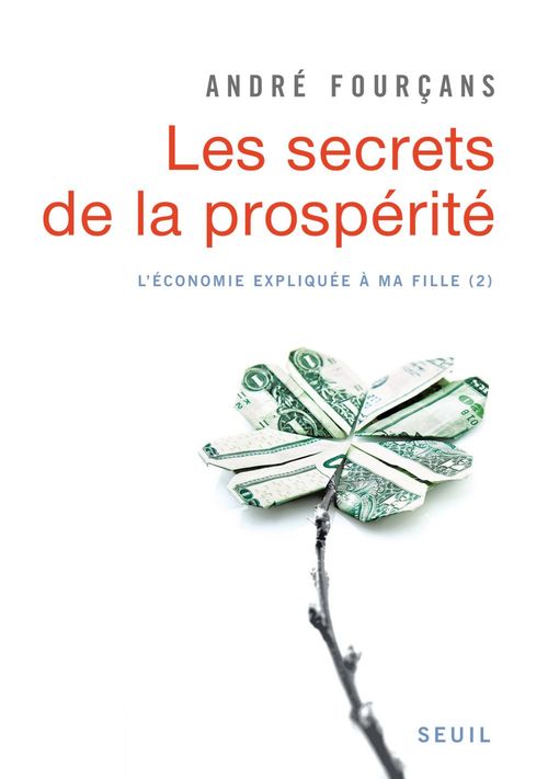 ebook cover of Les Secrets de la prospérité. L'Economie expliquée à ma fille, 2, by André Fourçans