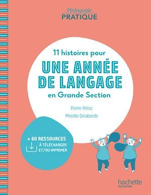 Couverture ebook de Pédagogie pratique - 11 histoires pour une année de langage en GS maternelle - ePub FXL - Ed. 2020, de Pierre Péroz, Mireille Delaborde