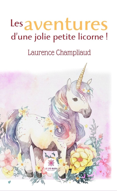 ebook cover of Les aventures d'une jolie petite licorne !, by Laurence Champliaud