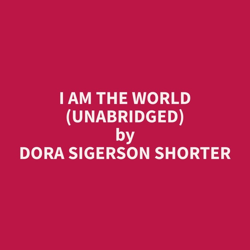 audiobook cover of I Am The World (Unabridged), by Dora Sigerson Shorter