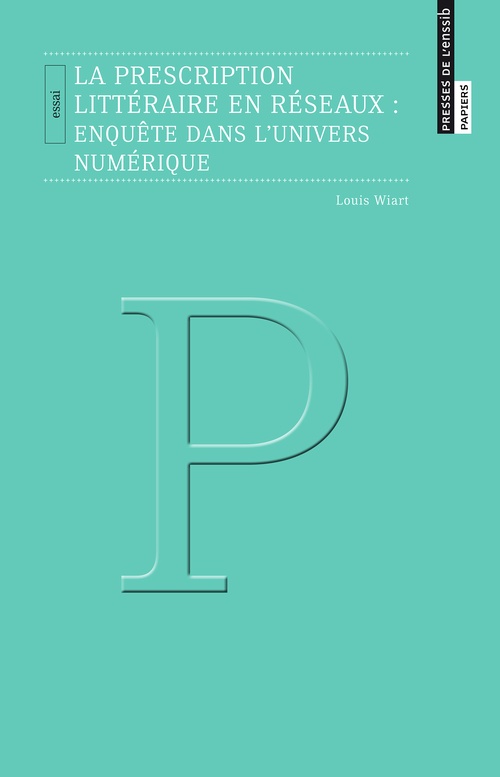 Couverture ebook de La prescription littéraire en réseaux : enquête dans l´univers numérique, de Louis Wiart