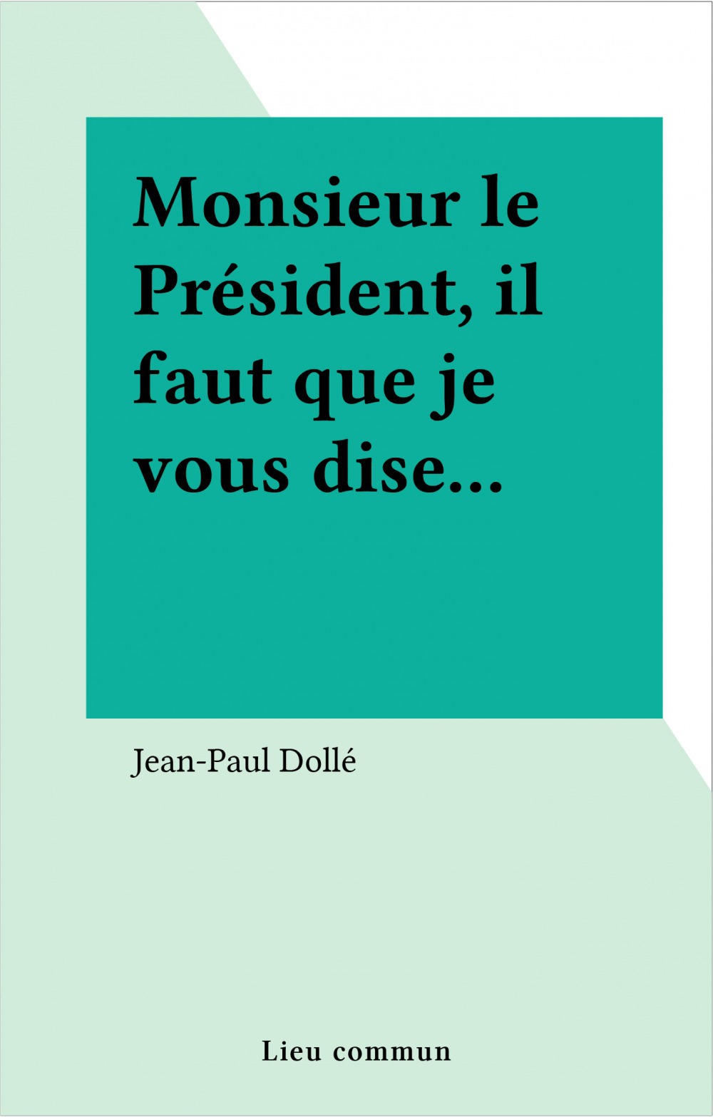 ebook cover of Monsieur le Président, il faut que je vous dise..., by Dolle J-P