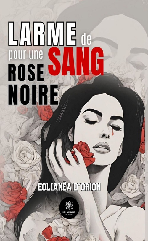Couverture ebook de Larme de sang pour une rose noire, de Eolianëa d'Orion