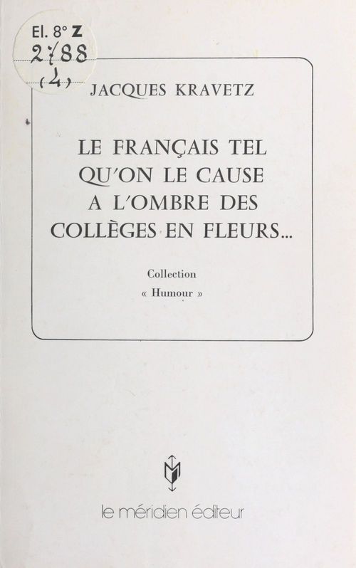 ebook cover of Le Français tel qu'on le cause à l'ombre des collèges en fleurs..., by Jacques Kravetz