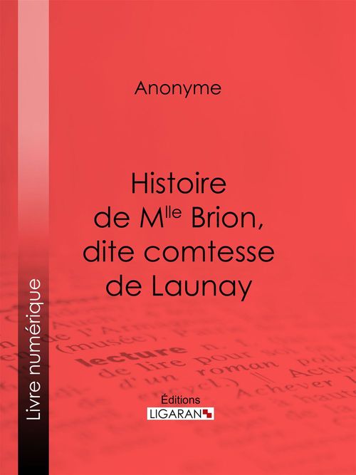Couverture ebook de Histoire de Mlle Brion, dite comtesse de Launay, de Anonyme, Ligaran