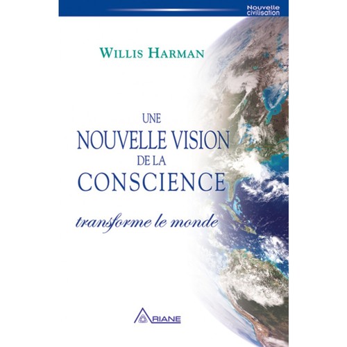 ebook cover of Une nouvelle vision de la conscience transforme le monde, by Willis Harman