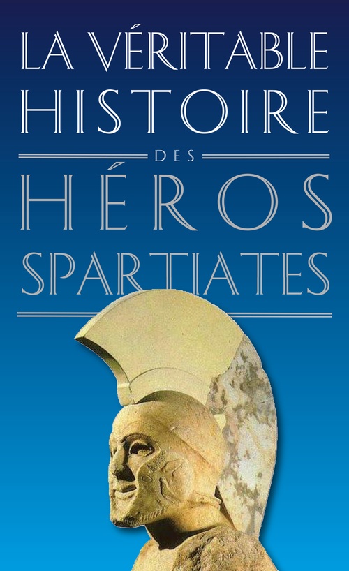 ebook cover of La Véritable Histoire des héros spartiates, by Jean Malye