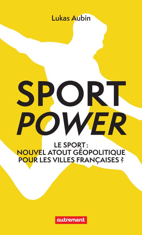 Couverture ebook de Sport power. Nouvel atout géopolitique pour les villes françaises ?, de Lukas Aubin