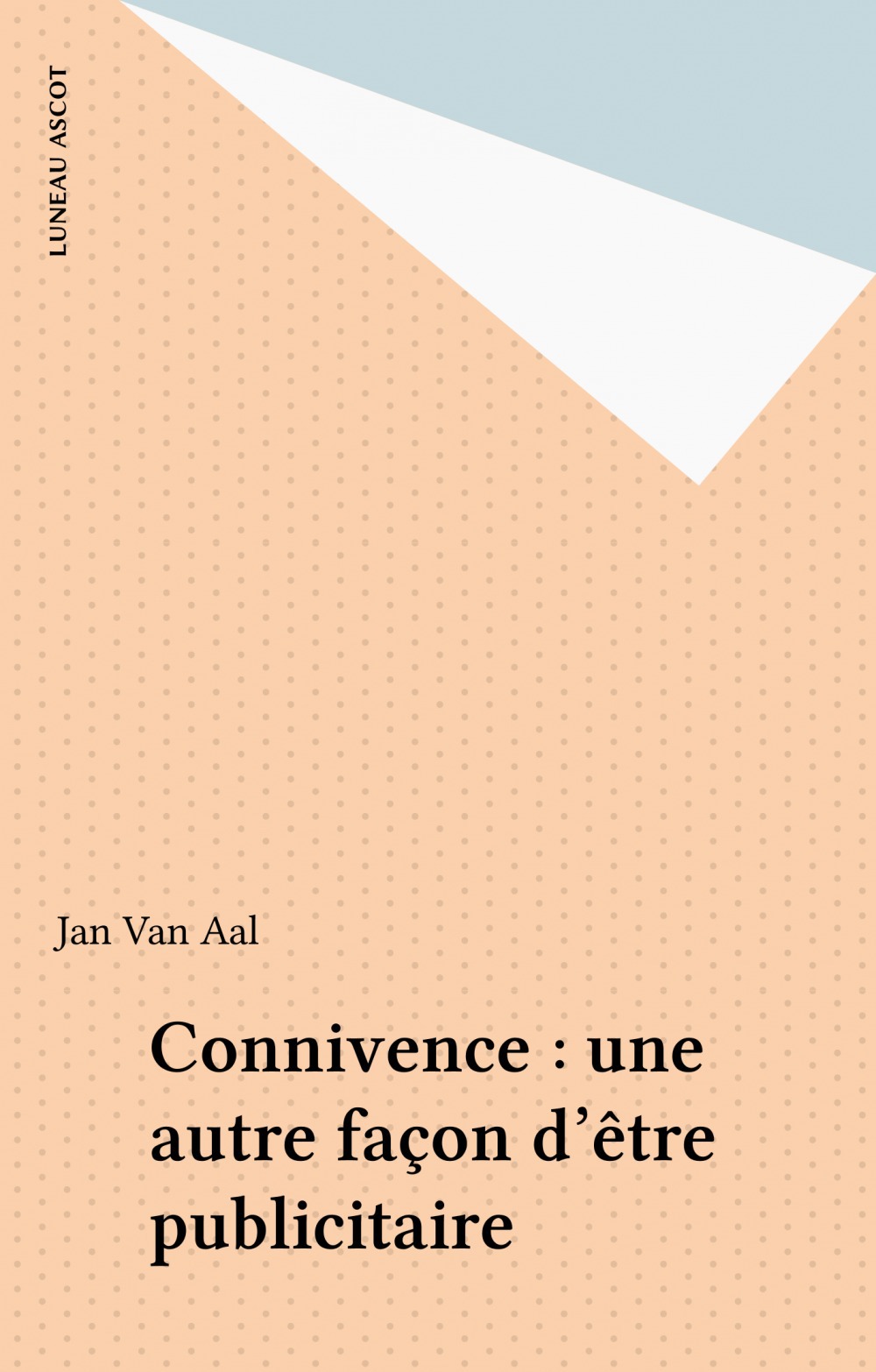 Couverture ebook de Connivence : une autre façon d'être publicitaire, de Jan Van Aal