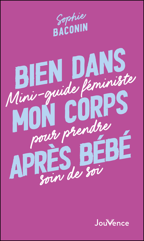 ebook cover of Bien dans mon corps après bébé : Mini-guide féministe pour prendre soin de soi, by Sophie Baconin
