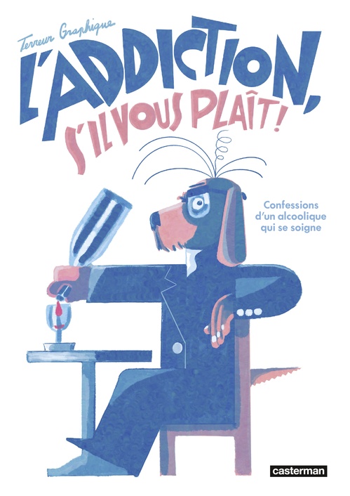ebook cover of L'Addiction s'il vous plait. Les confessions d'un alcoolique qui se soigne, by Terreur Graphique