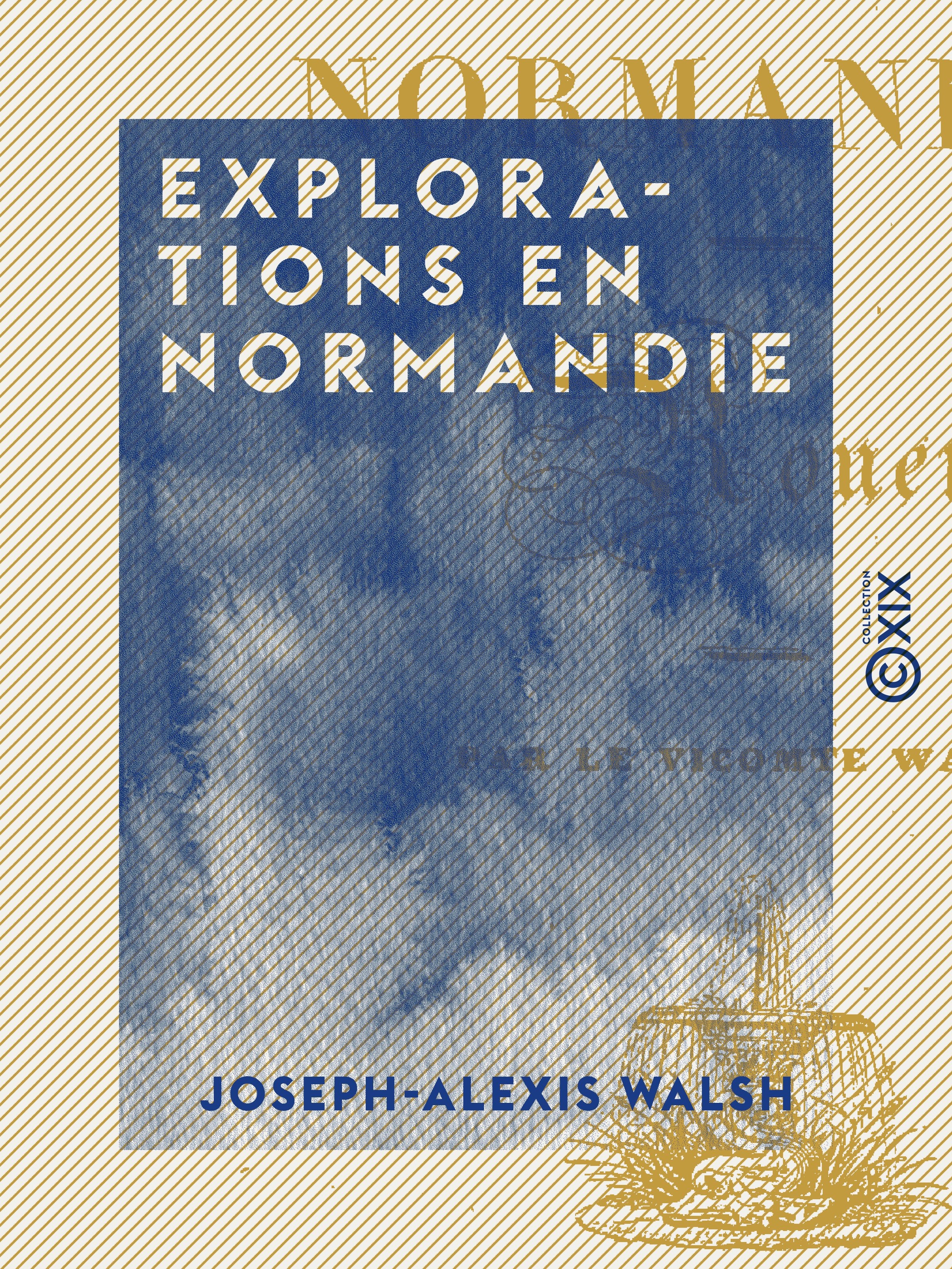 Couverture ebook de Explorations en Normandie, de Joseph-Alexis Walsh