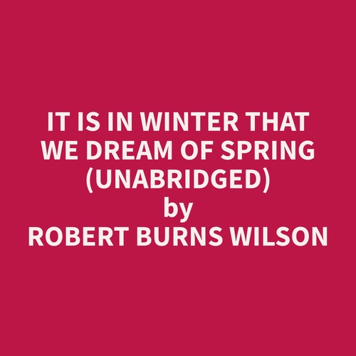 Couverture audiobook de It Is in Winter That We Dream of Spring (Unabridged), de Robert Burns Wilson