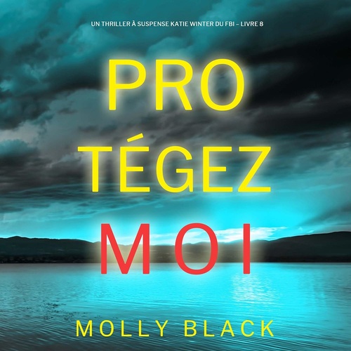 audiobook cover of Protégez-moi (Un Thriller à Suspense Katie Winter du FBI - Livre 8), by Molly Black