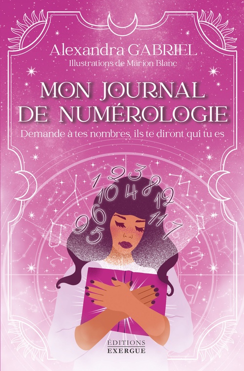 ebook cover of Mon journal de numérologie - Demande à tes nombres, ils te diront qui tu es, by Alexandra Gabriel, Marion Blanc