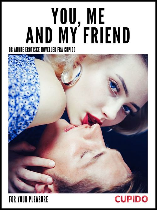 Couverture ebook de You, Me and my Friend - and other erotic short stories, de Cupido