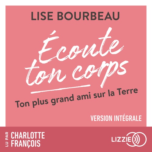audiobook cover of Ecoute ton corps - Ton plus grand ami sur la Terre, by Lise Bourbeau