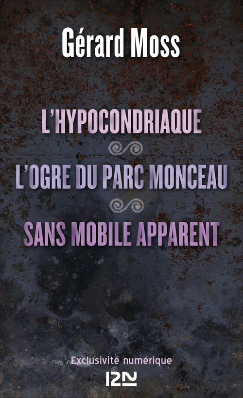 ebook cover of L'hypocondriaque suivi de L'ogre du parc Monceau et de Sans mobile apparent, by Gérard Moss