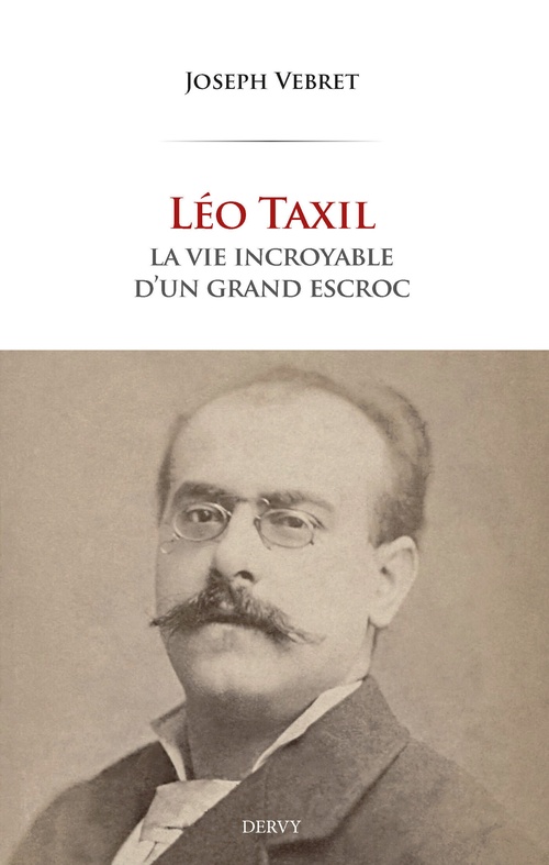 ebook cover of Léo Taxil - La vie tumultueuse d'un mystificateur de génie, by Joseph Vebret