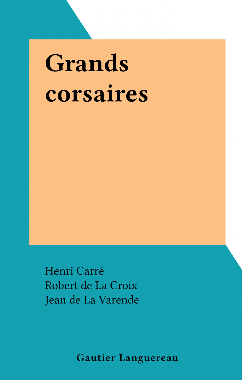 ebook cover of Grands corsaires, by Henri Carre, Louis Garneray, Jean Feuga, Jules Lanoe, Robert de La Croix, Jean de La Varende, Yvonne Girault