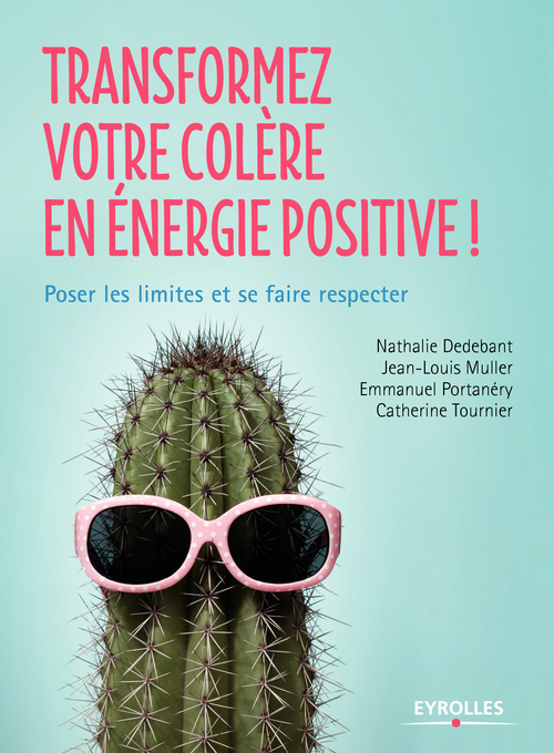 Couverture ebook de Transformez votre colère en énergie positive, de Nathalie Dedebant, Jean-Louis Muller, Emmanuel Portanéry, Catherine Tournier