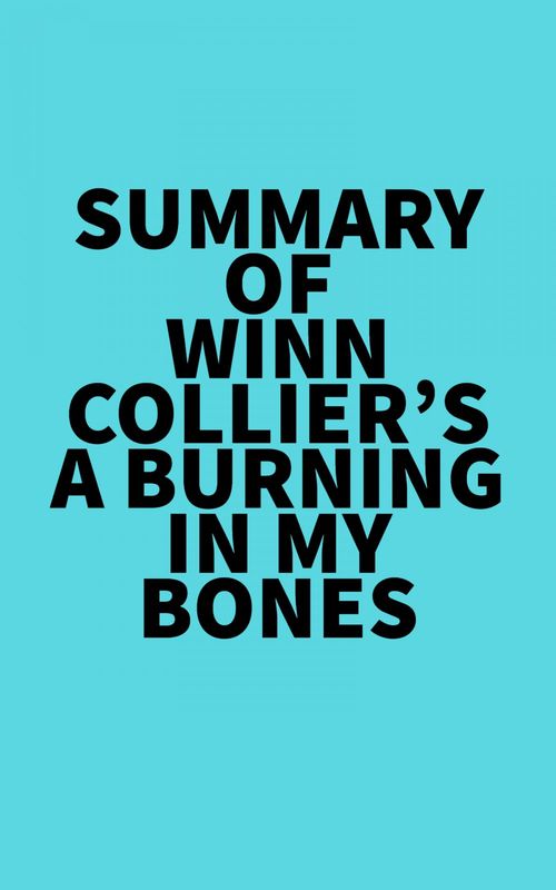Couverture ebook de Summary of Winn Collier's A Burning in My Bones, de Everest Media