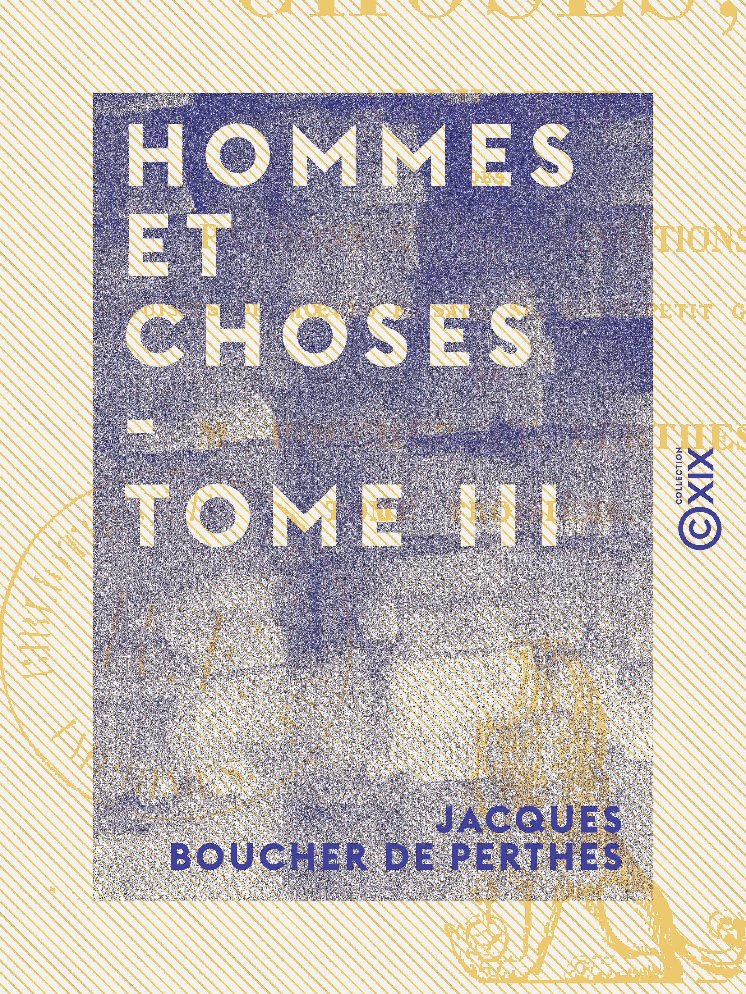 Couverture ebook de Hommes et Choses - Tome III - Alphabet des passions et des sensations, de Jacques Boucher De Perthes